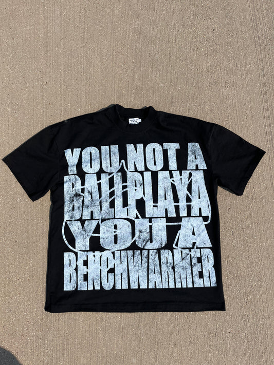 “You not a BallPlaya” Tee